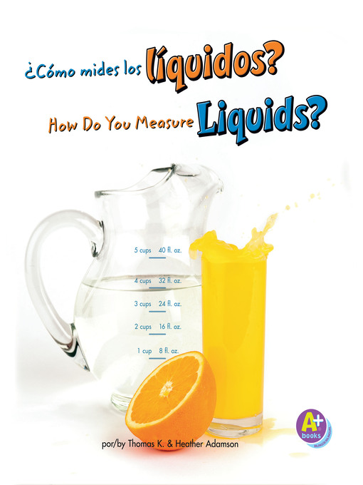 Title details for ¿Cómo mides los líquidos?/How Do You Measure Liquids? by Heather Adamson - Available